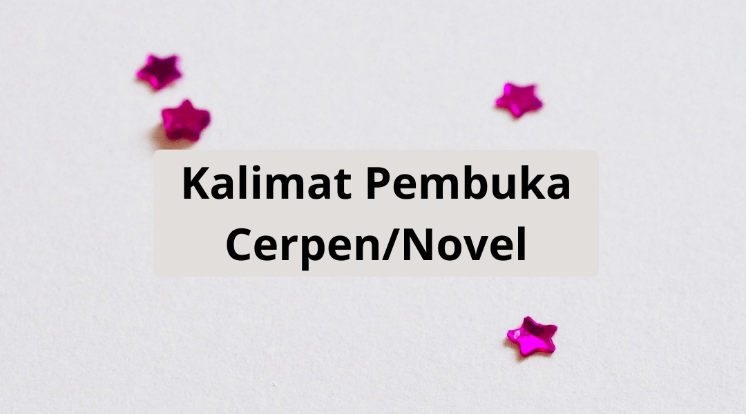 Tentukan peristiwa yang menjadi ide atau inspirasi cerpen; Kalimat Pembuka Cerpen Novel